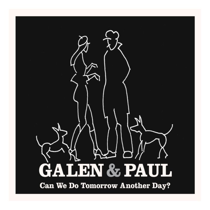 GALEN & PAUL - CAN WE DO TOMORROW ANOTHER DAY?