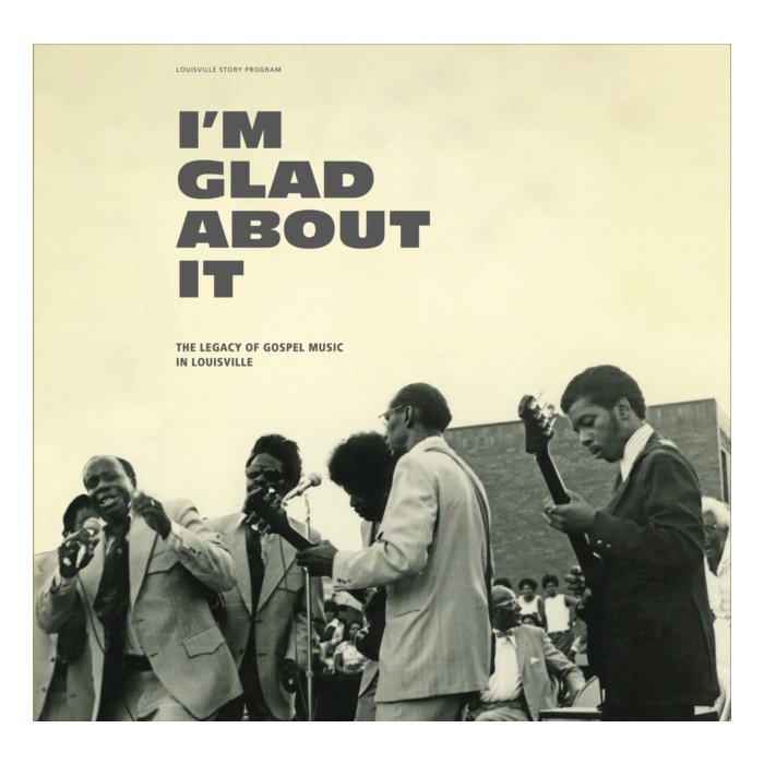 VARIOUS ARTISTS - I'M GLAD ABOUT IT: THE LEGACY OF GOSPEL MUSIC IN LOUISVILLE (2LP)