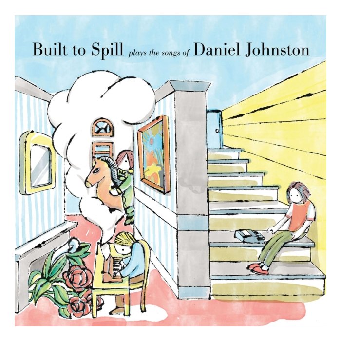 BUILT TO SPILL - BUILT TO SPILL PLAYS THE SONGS OF DANIEL JOHNSTON