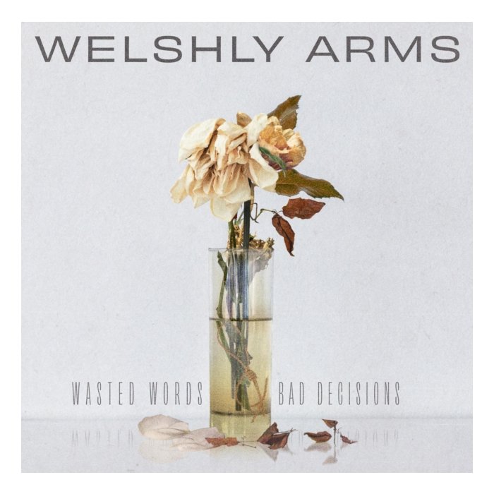 WELSHLY ARMS - WASTED WORDS & BAD DECISIONS