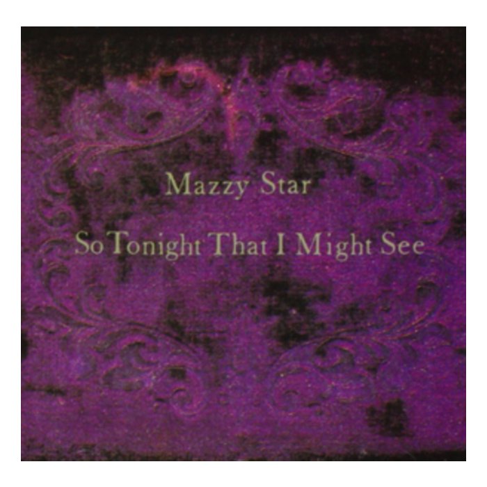 MAZZY STAR - SO TONIGHT THAT I MIGHT SEE