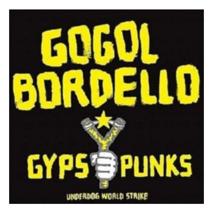 GOGOL BORDELLO - GYPSY PUNKS UNDERDOG WORLD STRIKE