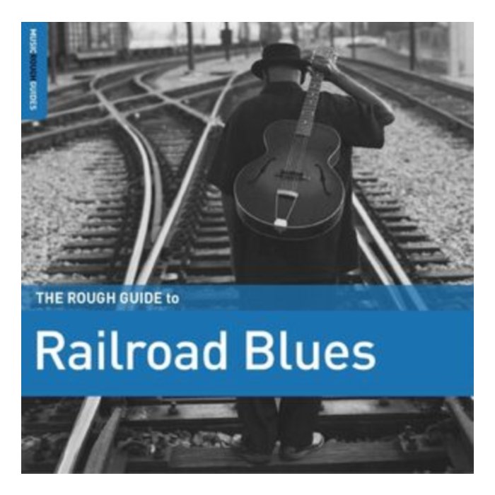 VARIOUS ARTISTS - ROUGH GUIDE TO RAILROAD BLUES