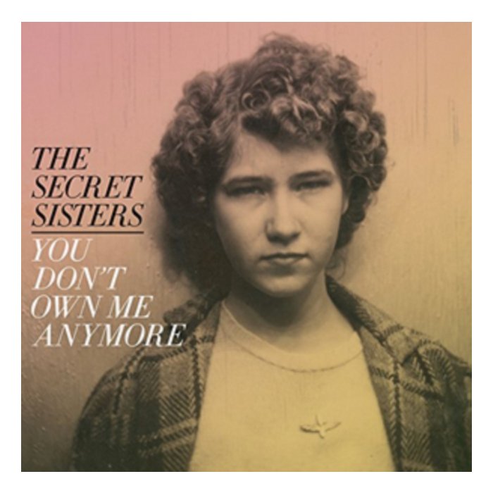 SECRET SISTERS - YOU DON'T OWN ME ANYMORE (150G/DL CODE)