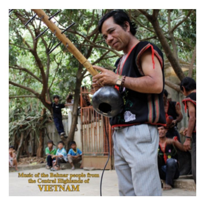 VARIOUS ARTISTS - MUSIC OF THE BAHNAR PEOPLE FROM THE CENTRAL HIGHLANDS OF VIETNAM