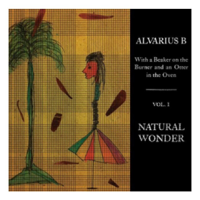 ALVARIUS B. - WITH A BEAKER ON THE BURNER AND AN OTTER IN THE OVEN - VOL. 1 NATURAL WONDER