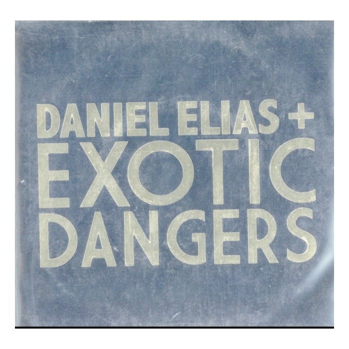 ELIAS.DANIEL + EXOTIC DANGERS - DANIEL ELIAS + EXOTIC DANGERS