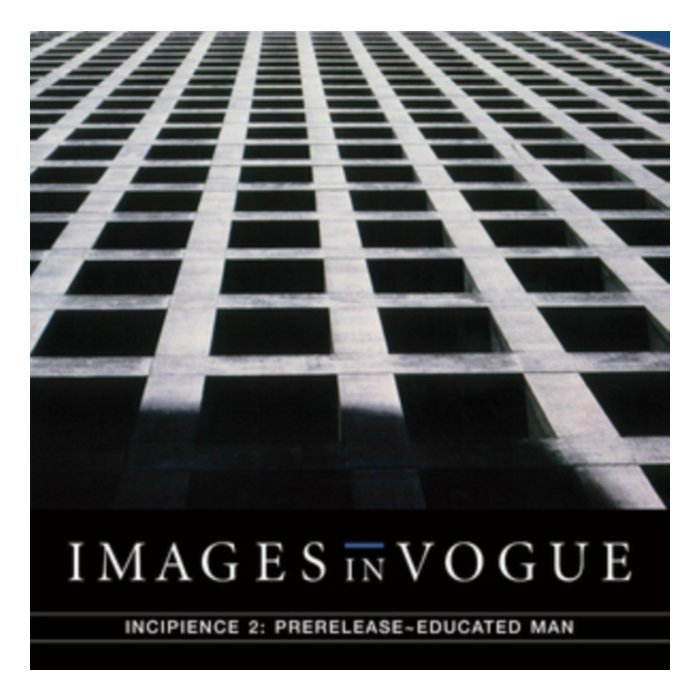 IMAGES IN VOGUE - INCIPIENCE 2: PRE-RELEASE / EDUCATED MAN