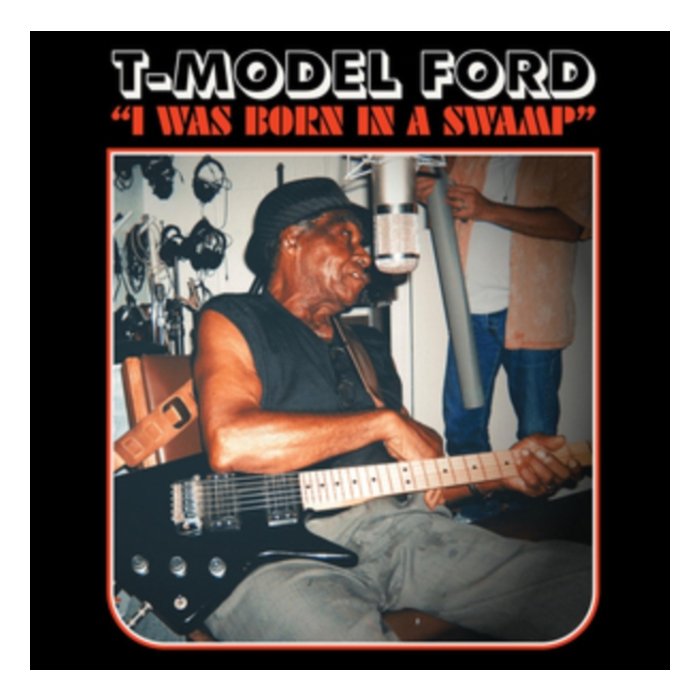 T-MODEL FORD - I WAS BORN IN A SWAMP (CLEAR RED VINYL)