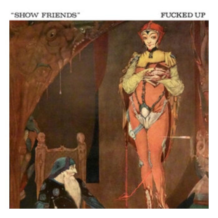 FUCKED UP - SHOW FRIENDS (I)