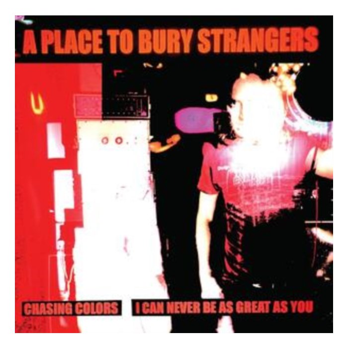 PLACE TO BURY STRANGERS - CHASING COLORS/I CAN NEVER BE AS GREAT AS YOU (WHITE VINYL)