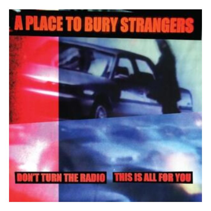 PLACE TO BURY STRANGERS - DON'T TURN THE RADIO/THIS IS ALL FOR YOU (WHITE VINYL)