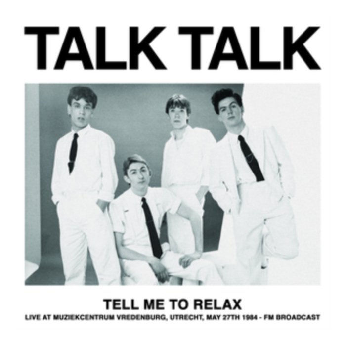 TALK TALK - TELL ME TO RELAX: LIVE AT MUZIEKCENTRUM VREDENBURG