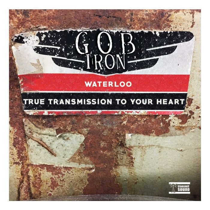 GOB IRON - WATERLOO / TRUE TRANSMISSION TO YOUR HEART