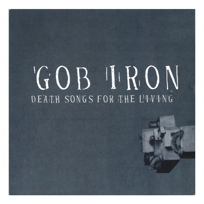 GOB IRON - DEATH SONGS FOR THE LIVING