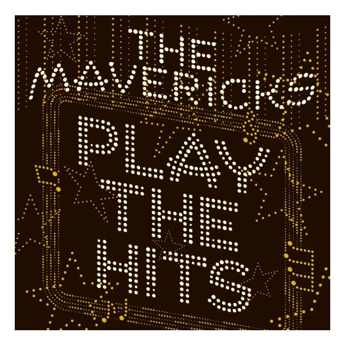 MAVERICKS - PLAY THE HITS