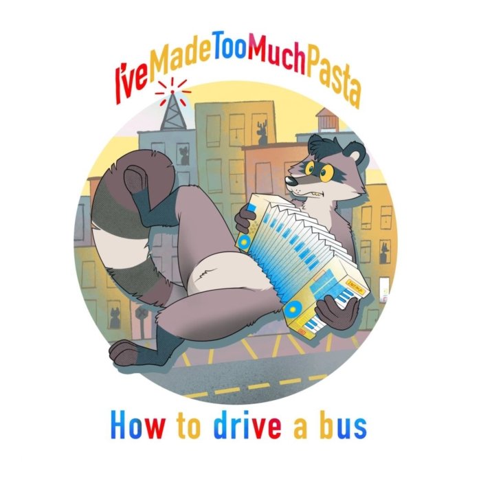 I'VE MADE TOO MUCH PASTA - HOW TO DRIVE A BUS