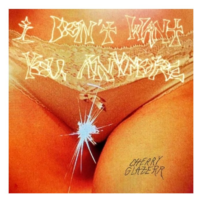 CHERRY GLAZERR - I DON'T WANT YOU ANYMORE (CRYSTAL CLEAR VINYL)