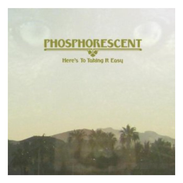 PHOSPHORESCENT - HERE'S TO TAKING IT EASY