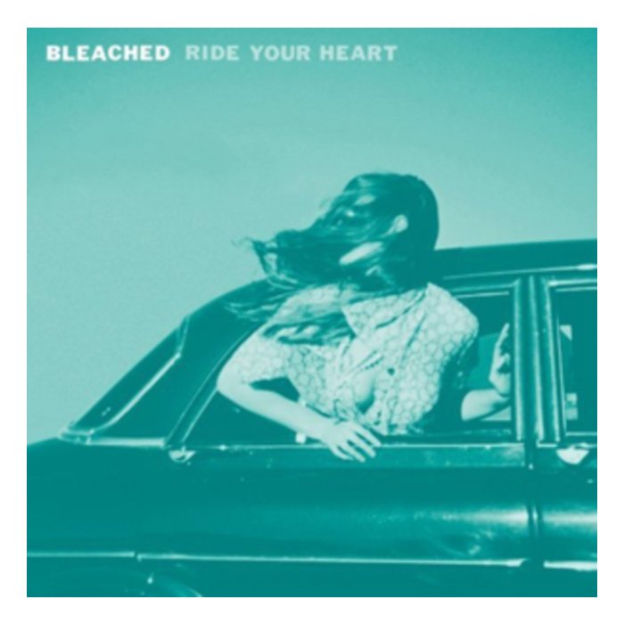 BLEACHED - RIDE YOUR HEART