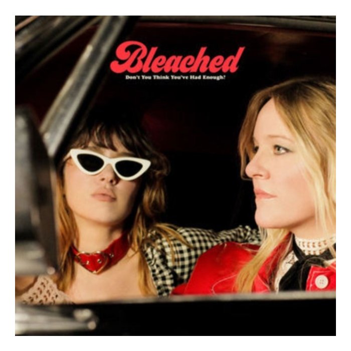 BLEACHED - DON’T YOU THINK YOU’VE HAD ENOUGH?