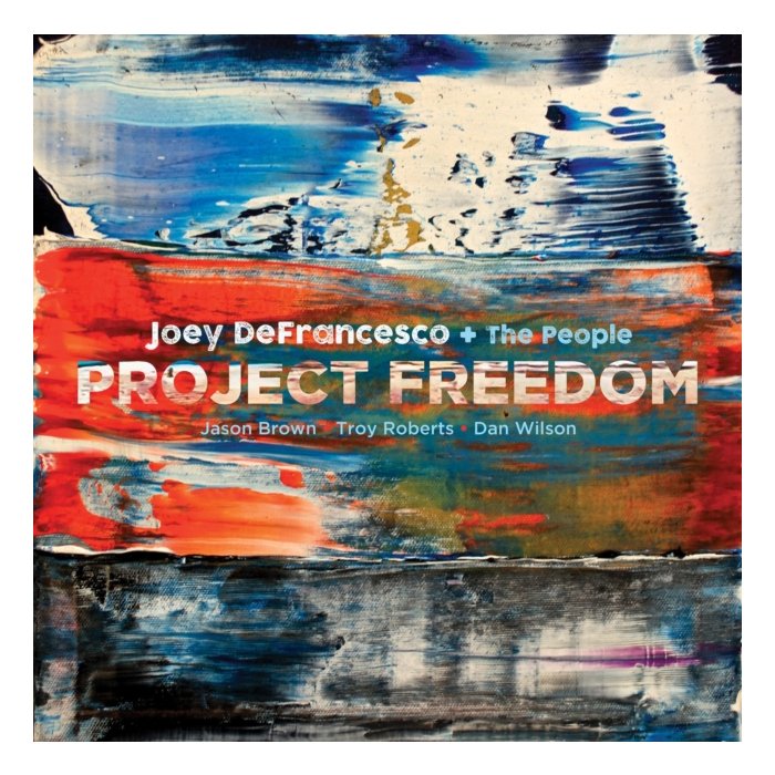 DEFRANCESCO.JOEY; JASON BROWN; TROY ROBERTS; DAN WILSON - PROJECT FREEDOM - JOEY DEFRANCESCO + THE PEOPLE