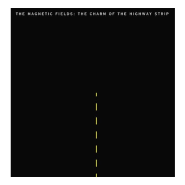 MAGNETIC FIELDS - CHARM OF THE HIGHWAY STRIP