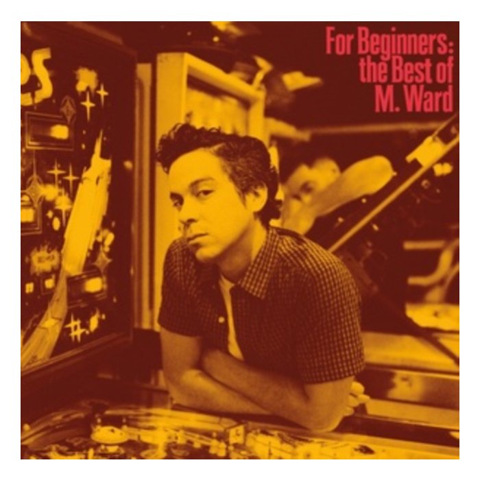 M. WARD - FOR BEGINNERS: THE BEST OF M. WARD