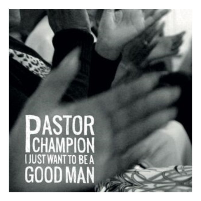 PASTOR CHAMPION - I JUST WANT TO BE A GOOD MAN