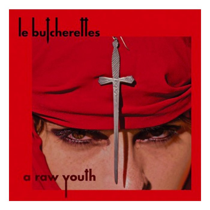 LE BUTCHERETTES - RAW YOUTH