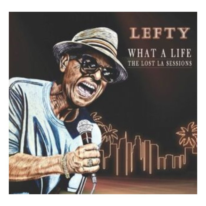 LEFTY - WHAT A LIFE - THE LOST LA SESSIONS