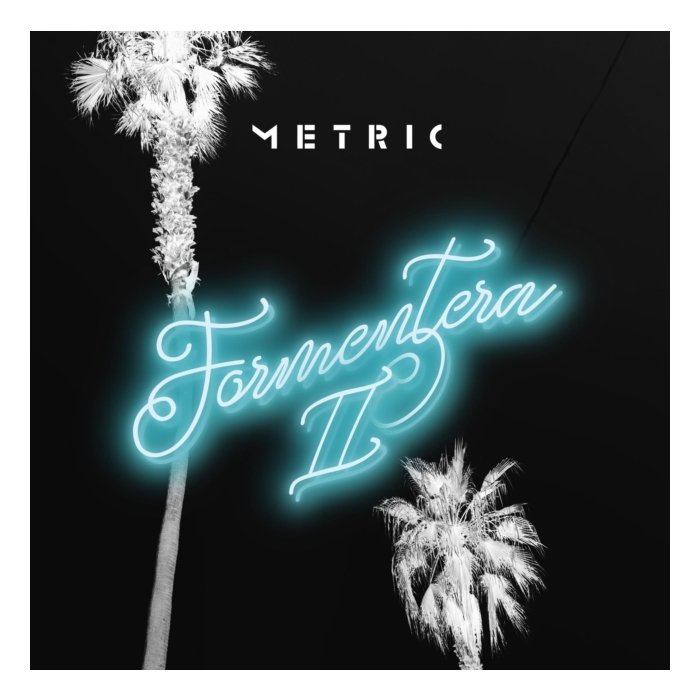 METRIC - FORMENTERA II