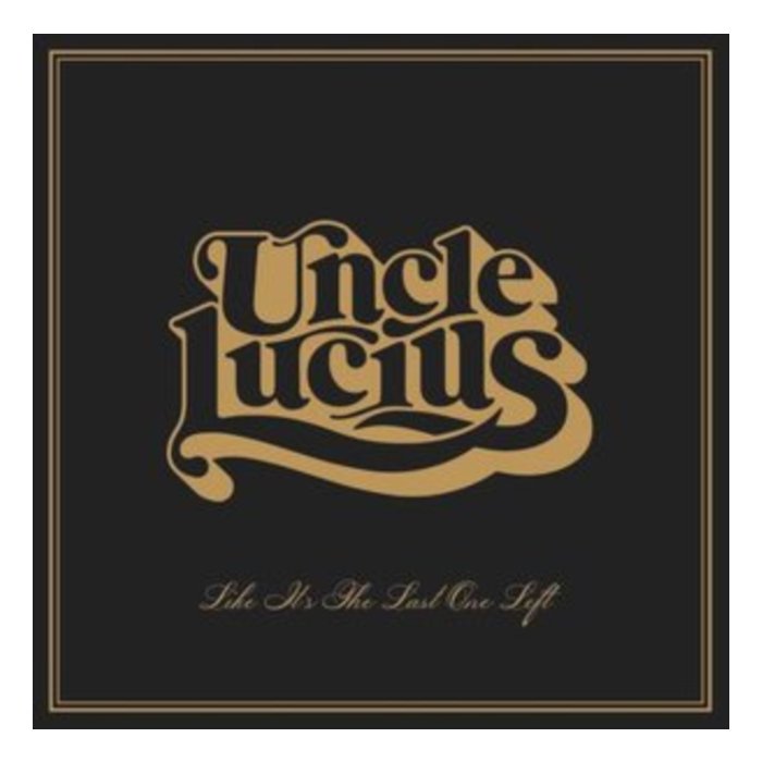 UNCLE LUCIUS - LIKE IT'S THE LAST ONE LEFT