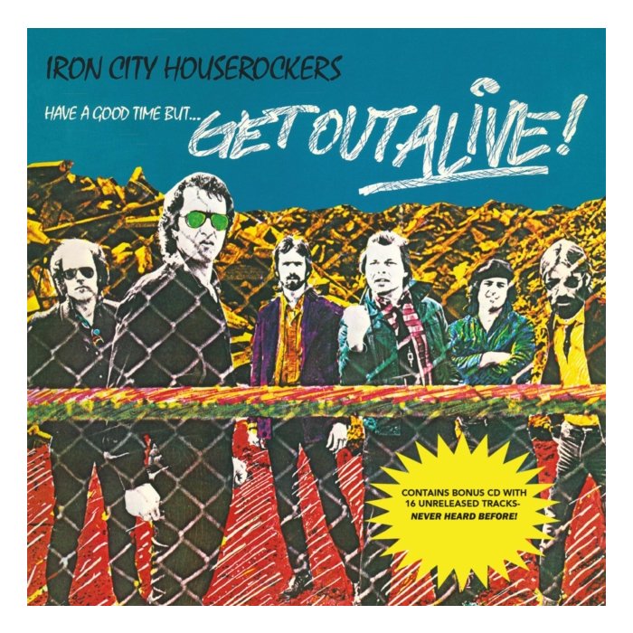 IRON CITY HOUSEROCKERS - HAVE A GOOD TIME BUT...GET OUT ALIVE!