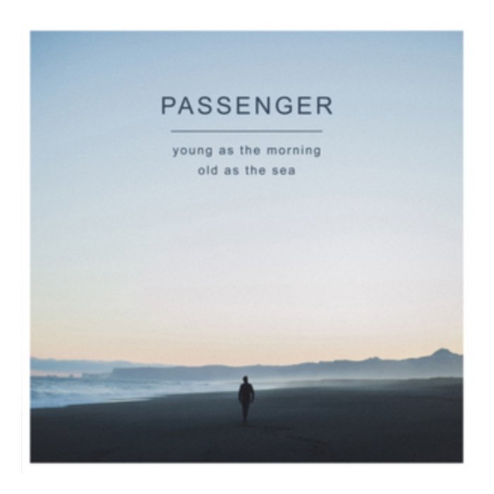 PASSENGER - YOUNG AS THE MORNING OLD AS THE SEA