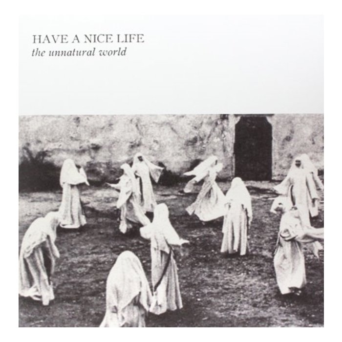 HAVE A NICE LIFE - UNNATURAL WORLD