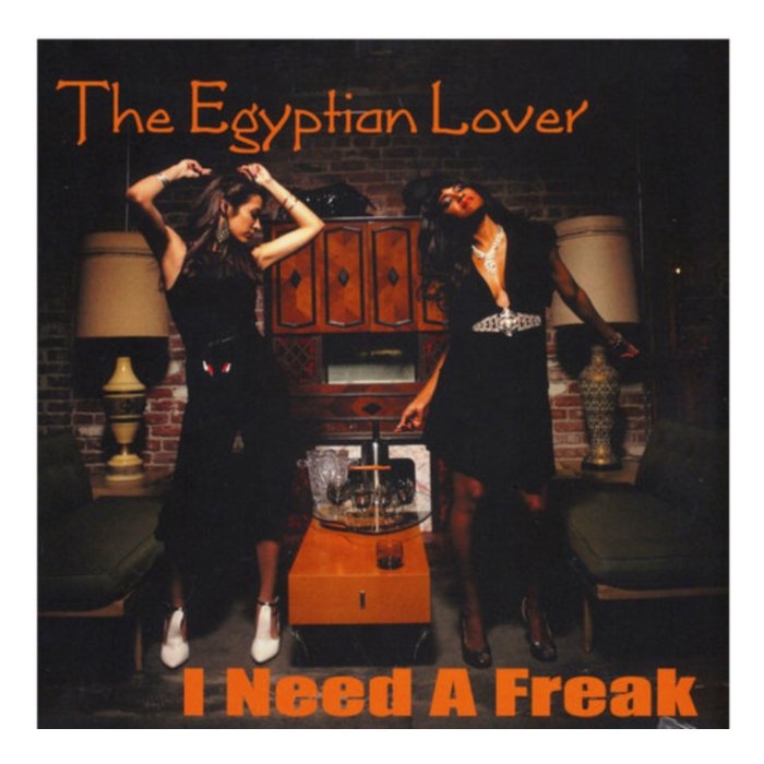 EGYPTIAN LOVER - I NEED A FREAK / MY HOUSE ON THE NILE