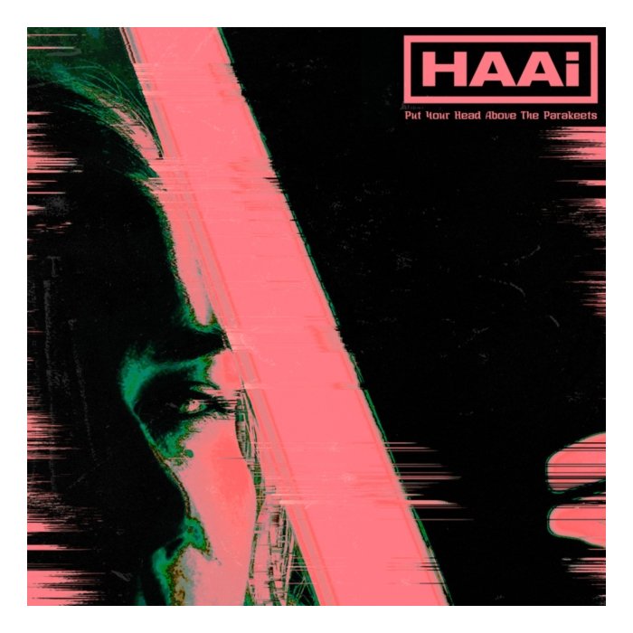 HAAI - PUT YOUR HEAD ABOVE THE PARAKEETS (LIMITED EDITION GREEN VINYL)