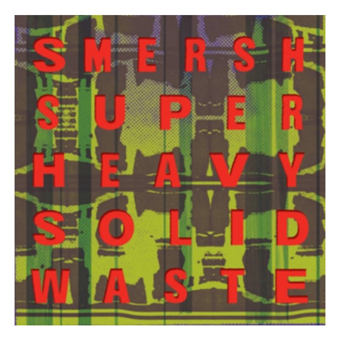 SMERSH - SUPER HEAVY SOLID WASTE