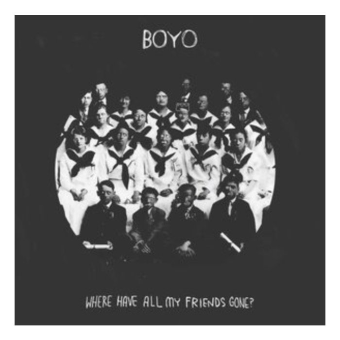 BOYO - WHERE HAVE ALL MY FRIENDS GONE?