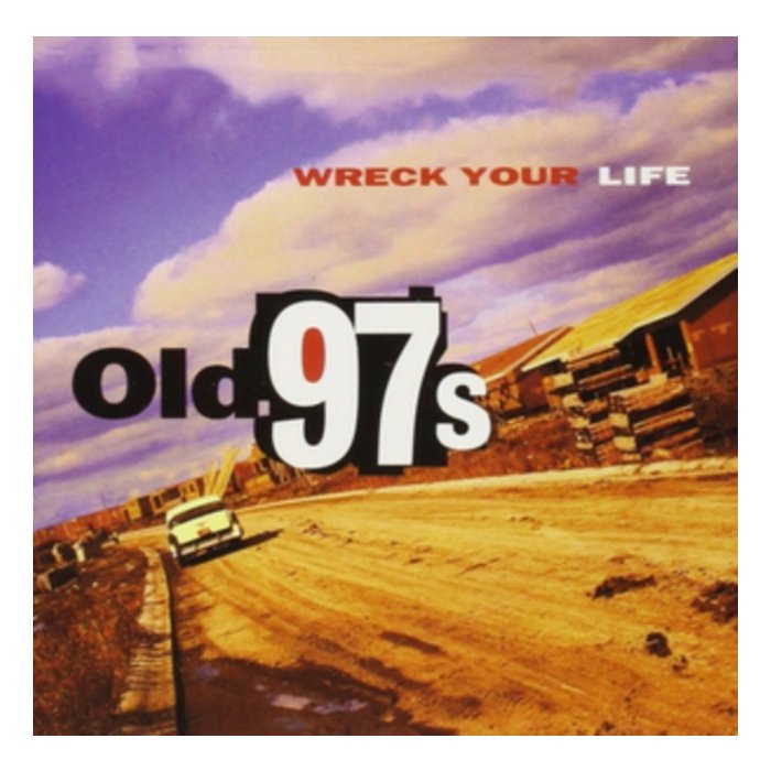 OLD 97'S - WRECK YOUR LIFE