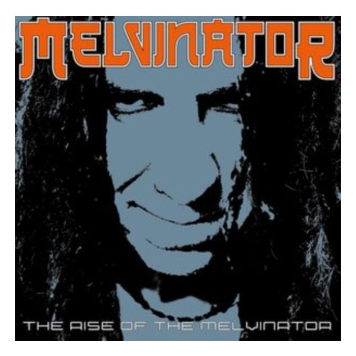 MELVINATOR - RISE OF THE MELVINATOR