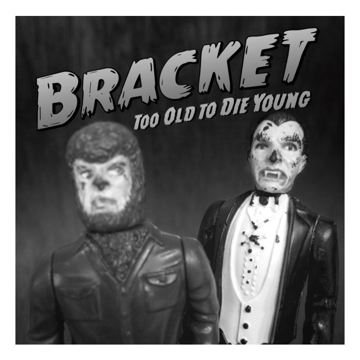 BRACKET - TOO OLD TO DIE YOUNG