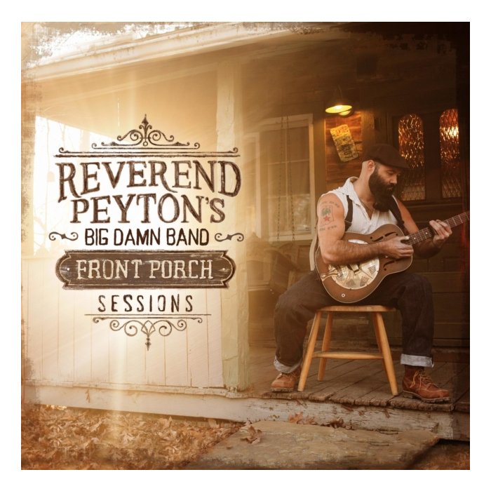 Reverend Peyton's Big Damn Band - Front Porch Sessions