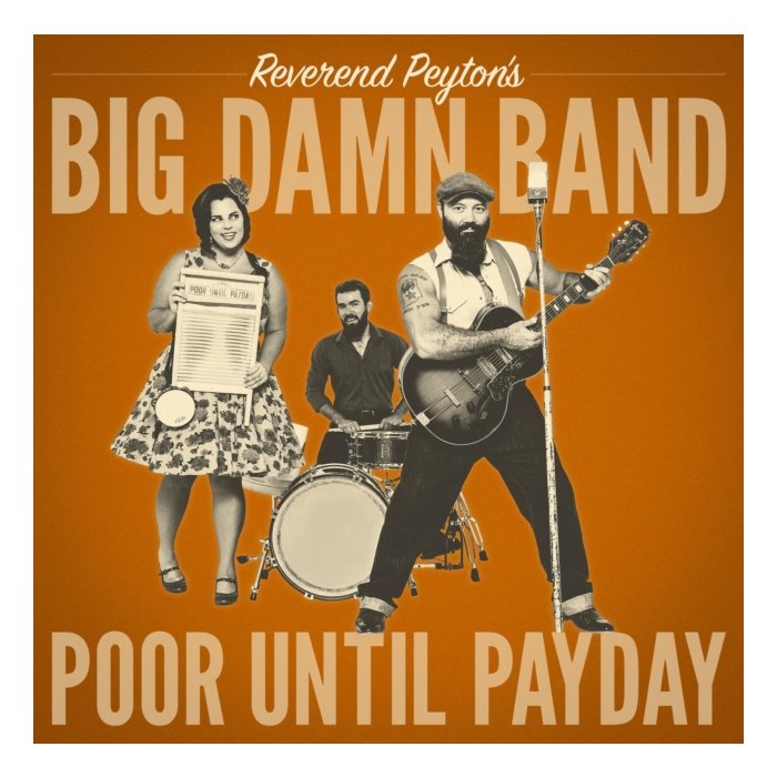 Reverend Peyton's Big Damn Band - Poor Until Payday