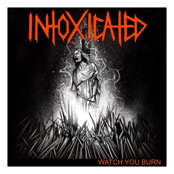 INTOXICATED - WATCH YOU BURN