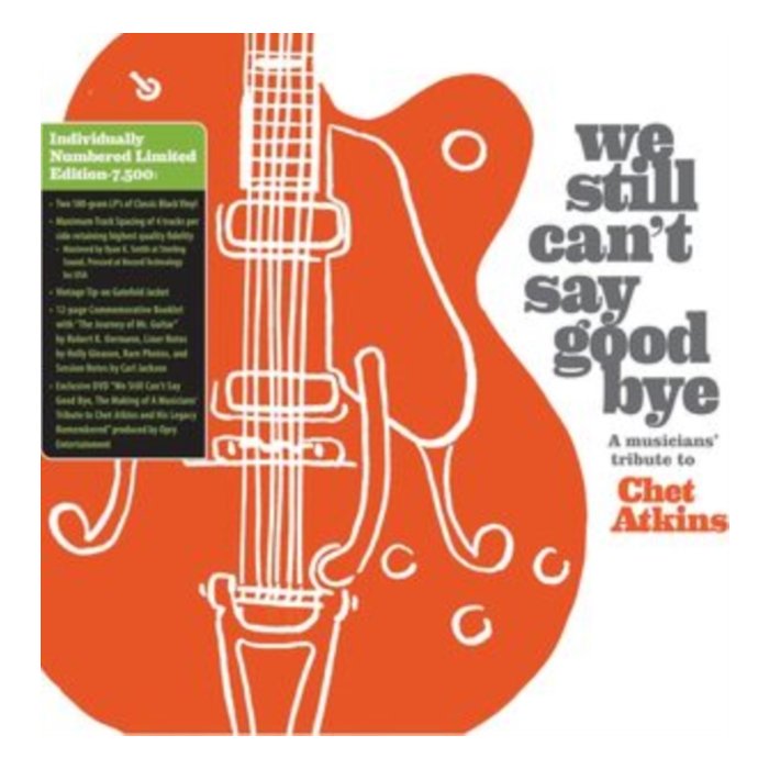 VARIOUS ARTISTS - WE STILL CAN'T SAY GOODBYE: A MUSICIANS' TRIBUTE TO CHET ATKINS (LIMITED EDITION)