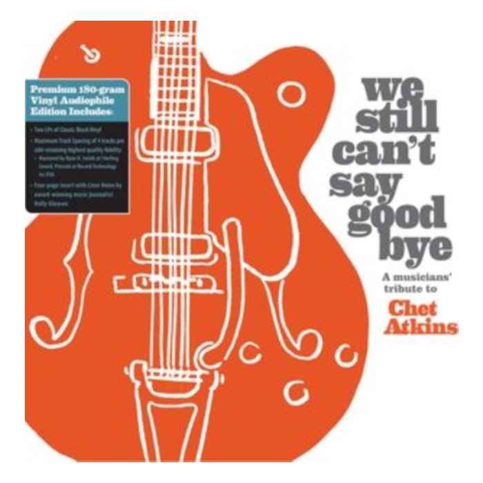 VARIOUS ARTISTS - WE STILL CAN'T SAY GOODBYE: A MUSICIANS' TRIBUTE TO CHET ATKINS (BLACK VINYL/2LP)