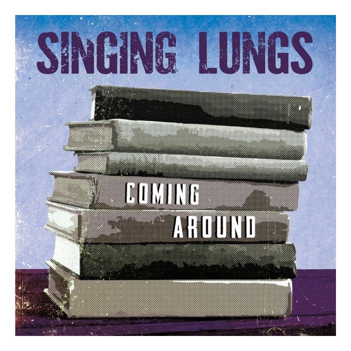 SINGING LUNGS - COMING AROUND