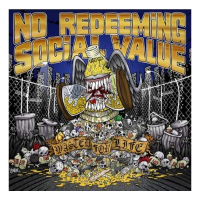 NO REDEEMING SOCIAL VALUE - WASTED FOR LIFE